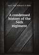 A condensed history of the 56th regiment, Joel C. Fisk,William H. D. Blake 
