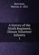 A history of the Ninth Regiment, Illinois Volunteer Infantry. 1, Morrison, Marion, b. 1821 