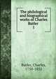 The philological and biographical works of Charles Butler . 1, Butler, Charles, 1750-1832 