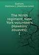 The Ninth regiment, New York volunteers (Hawkins' zouaves);, Graham, Matthew J. (Matthew John) 