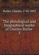 The philological and biographical works of Charles Butler . 5, Butler, Charles, 1750-1832 