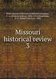 Missouri historical review. 3, State Historical Society of Missouri,Sampson, F. A. (Francis Asbury), 1842-1918,Shoemaker, F. C. (Floyd Calvin), b. 1886 