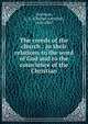 The creeds of the church : in their relations to the word of God and to the conscience of the Christian, Swainson, C. A. (Charles Anthony), 1820-1887 