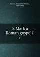 Is Mark a Roman gospel?. 7, Bacon, Benjamin Wisner, 1860-1932 