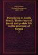 Pioneering in south Brazil. Three years of forest and prairie life in the province of Paran. 2, Bigg-Wither, Thomas Plantagenet, 1845-1890 