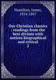 Our Christian classics : readings from the best divines with notices biographical and critical. 2, Hamilton James 