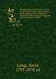 The miscellany of the Wodrow Society : containing tracts and original letters, chiefly relating to the ecclesiastical affairs of Scotland during the sixteenth and seventeenth centuries . 1, Laing David 