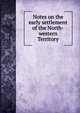 Notes on the early settlement of the North-western Territory, Burnet, Jacob, 1770-1853,D. Appleton and Company. (1847) bkp CU-BANC,Morgan &amp; Overend. (1847) bkp CU-BANC 