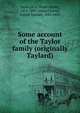Some account of the Taylor family (originally Taylard), Taylor, P. A. (Peter Alfred), 1819-1891, comp,Chester, Joseph Lemuel, 1821-1882 