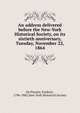 An address delivered before the New-York Historical Society, on its sixtieth anniversary, Tuesday, November 22, 1864, De Peyster, Frederic, 1796-1882,New-York Historical Society 