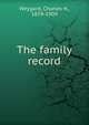 The family record, Weygant, Charles H., 1839-1909 