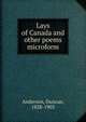 Lays of Canada and other poems microform, Anderson, Duncan, 1828-1903 