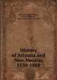 History of Arizona and New Mexico, 1530-1888, Bancroft, Hubert Howe, 1832-1918 