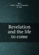 Revelation and the life to come, Weir, John F. (John Ferguson), b. 1841 