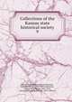 Collections of the Kansas state historical society. 9, Kansas State Historical Society,Adams, Franklin George, 1824-1899, ed,Martin, George Washington, 1841-1914, ed,Connelley, William Elsey, 1855-1930, ed 