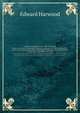 A liberal translation of the New Testament. being an attempt to translate the sacred writings with the same freedom, spirit, and elegance with which other English translations from the Greek classics have lately been executed, Edward Harwood 