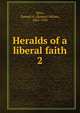 Heralds of a liberal faith. 2, Eliot, Samuel A. (Samuel Atkins), 1862-1950 