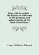 Iron road to empire : the history of 100 years of the progress and achievements of the Rock Island lines, Hayes, William Edward 
