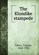 The Klondike stampede, Adney, Tappan, 1868-1950 