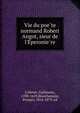 Vie du poe?te normand Robert Angot, sieur de l'E?peronie?re, Colletet, Guillaume, 1598-1659,Blanchemain, Prosper, 1816-1879, ed 