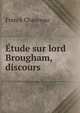 Etude sur lord Brougham, discours, Franck Chauveau 