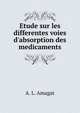 Etude sur les differentes voies d'absorption des medicaments, A. L. Amagat 
