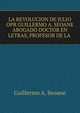 LA REVOLUCION DE JULIO OPR GUILLERMO A. SEOANE ABOGADO DOCTOR EN LETRAS, PROFESOR DE LA ., Guillermo A. Seoane 