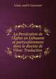 La Pers?cution de l'?glise en Lithuanie et particuli?rement dans le dioc?se de Vilna: Traduction ., Louis. and tr Lescouer 