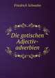 Die gotischen Adjectiv-adverbien, Friedrich Schwahn 