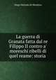 La guerra di Granata fatta dal re Filippo II contro a' moreschi ribelli di quel reame: storia ., Diego Hurtado de Mendoza 