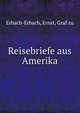 Reisebriefe aus Amerika, Erbach-Erbach, Ernst, Graf zu 