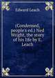(Condensed, people's ed.) Ned Wright, the story of his life by E. Leach., Edward Leach 