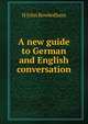A new guide to German and English conversation, H. John Rowbotham 