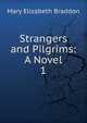 Strangers and Pilgrims: A Novel. 1, M. E. Braddon 