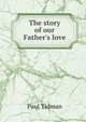 The story of our Father's love, Paul Tidman 
