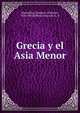 Grecia y el Asia Menor, Maximilian, Emperor of Mexico, 1832-1867,Gibbon, Eduardo A., tr 