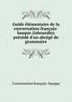Guide ?l?mentaire de la conversation fran?ais-basque (labourdin) pr?c?d? d'un abr?g? de grammaire, Conversation fran?ais -basque 