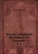?uvres compl?tes de l'abb? H. R. Casgrain ., Henri Raymond Casgrain 