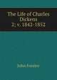 The Life of Charles Dickens. 2; v. 1842-1852, Forster, John, 1812-1876 
