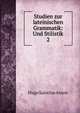 Studien zur lateinischen Grammatik: Und Stilistik. 2, Hugo Saintine Anton 