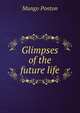 Glimpses of the future life, Mungo Ponton 
