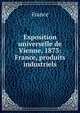 Exposition universelle de Vienne, 1873: France, produits industriels, France 