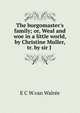 The burgomaster's family; or, Weal and woe in a little world, by Christine Muller, tr. by sir J ., E.C. W. van Walree 