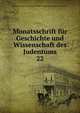 Monatsschrift fr Geschichte und Wissenschaft des Judentums. 22, Gesellschaft zur F?rderung der Wissenschaft des Judentums (Germany) 