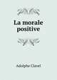 La morale positive, Adolphe Clavel 