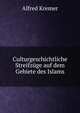 Culturgeschichtliche Streifzuge auf dem Gebiete des Islams, Alfred Kremer 