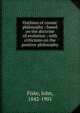 Outlines of cosmic philosophy : based on the doctrine of evolution ; with criticisms on the positive philosophy, John Fiske 