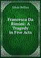Francesca Da Rimini: A Tragedy in Five Acts, Silvio Pellico 