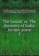 The Lusiad; or, The discovery of India. An epic poem. 2, Cam?es, Lu?s de, 1524?-1580,Cam?es, Lu?s de, 1524?-1580,Mickle, William Julius, 1735-1788 