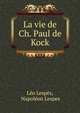 La vie de Ch. Paul de Kock, L?o Lesp?s, Napol?on Lespes 